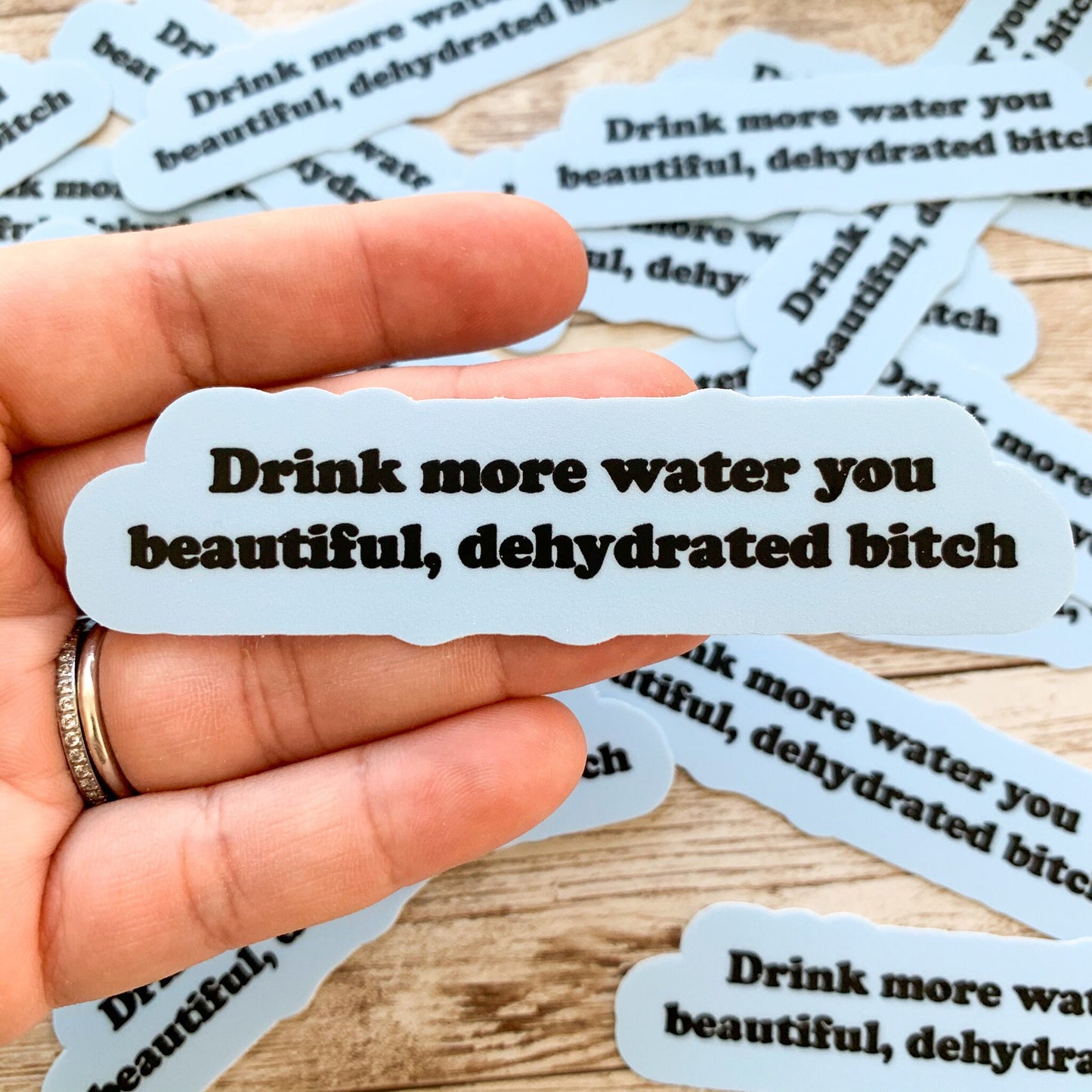 Drink More Water You Beautiful, Dehydrated Bitch Vinyl Sticker