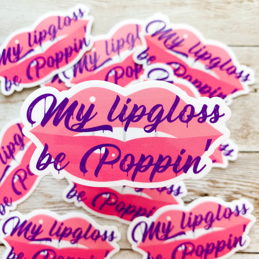 My Lip Gloss Be Poppin' Vinyl Sticker
