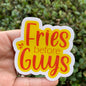 Fries Before Guys Vinyl Sticker