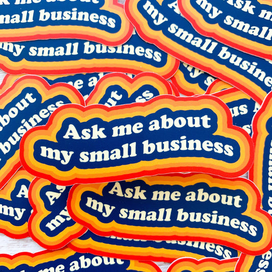 Ask Me About My Small Business Vinyl Sticker