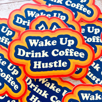 Wake Up, Drink Coffee, Hustle Vinyl Sticker