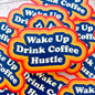 Wake Up, Drink Coffee, Hustle Vinyl Sticker